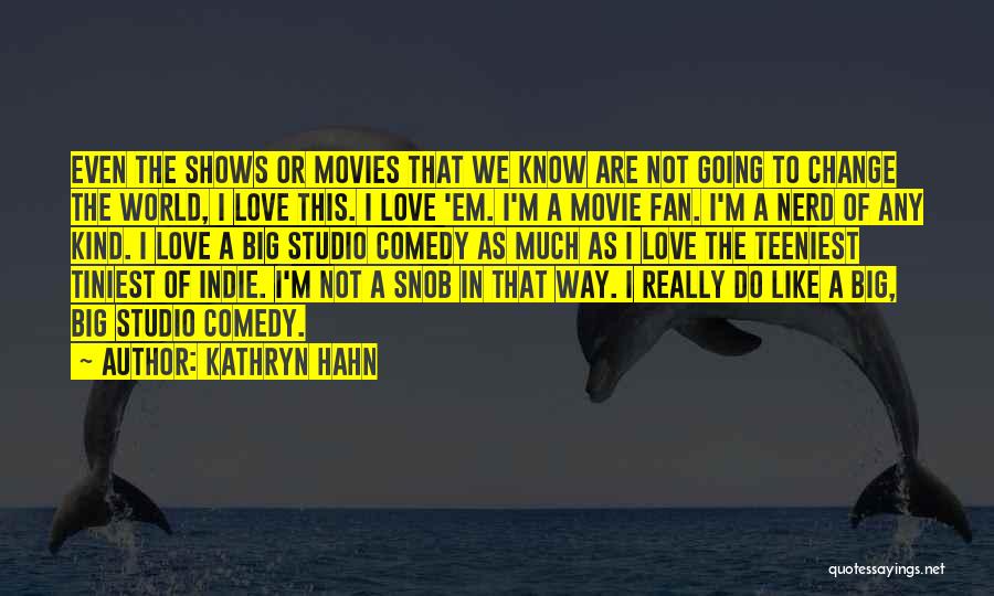 Snob Love Quotes By Kathryn Hahn