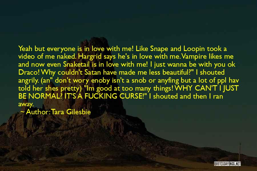 Snob Love Quotes By Tara Gilesbie
