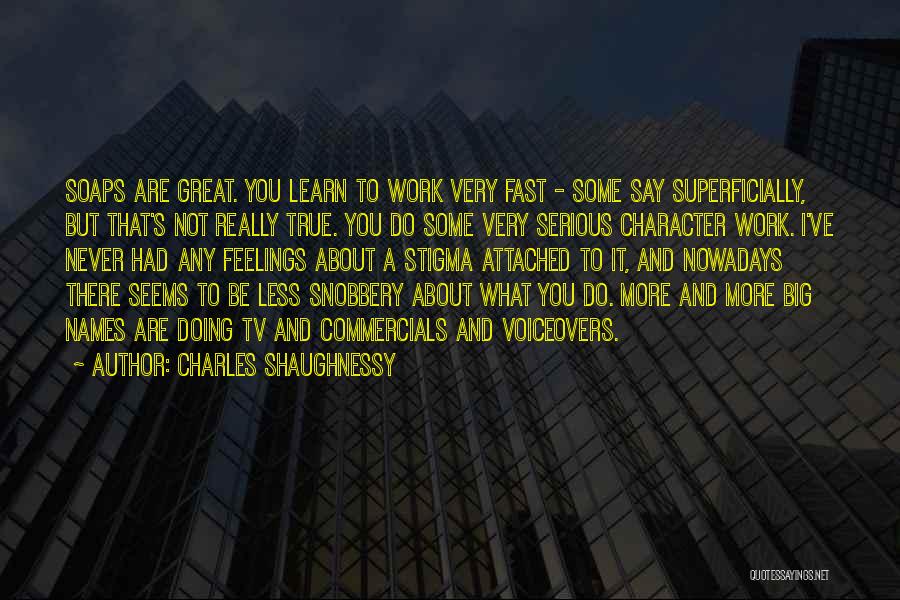 Snobbery Quotes By Charles Shaughnessy