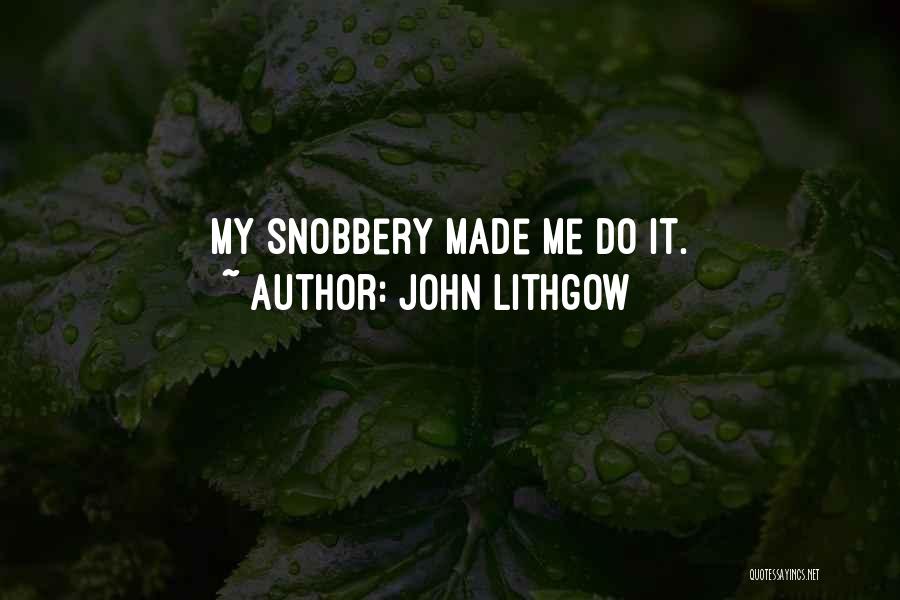 Snobbery Quotes By John Lithgow