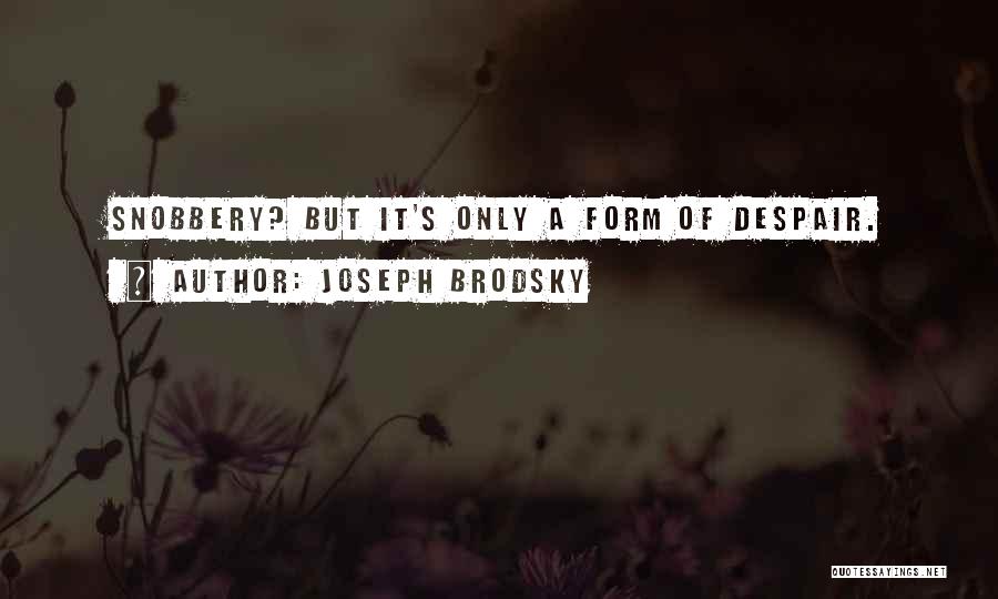 Snobbery Quotes By Joseph Brodsky