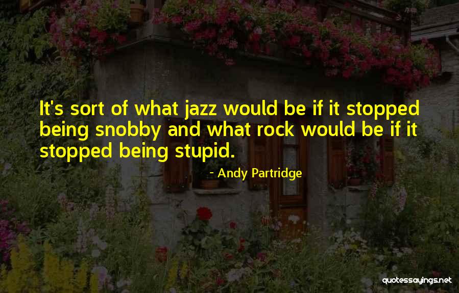 Snobby Quotes By Andy Partridge Snobby Quotes By Andy Partridge