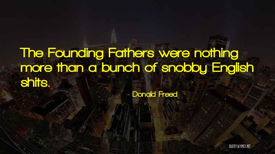 Snobby Quotes By Donald Freed Snobby Quotes By Donald Freed