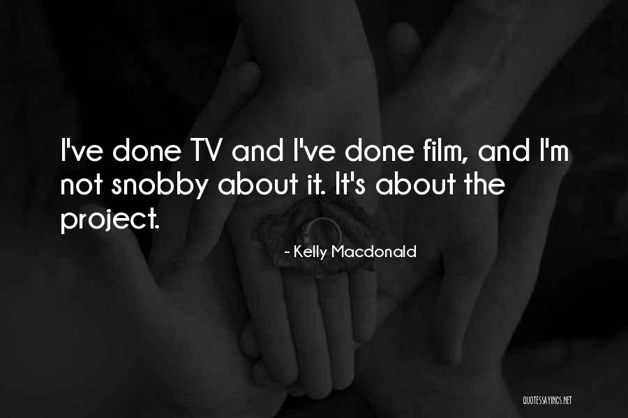 Snobby Quotes By Kelly Macdonald Snobby Quotes By Kelly Macdonald
