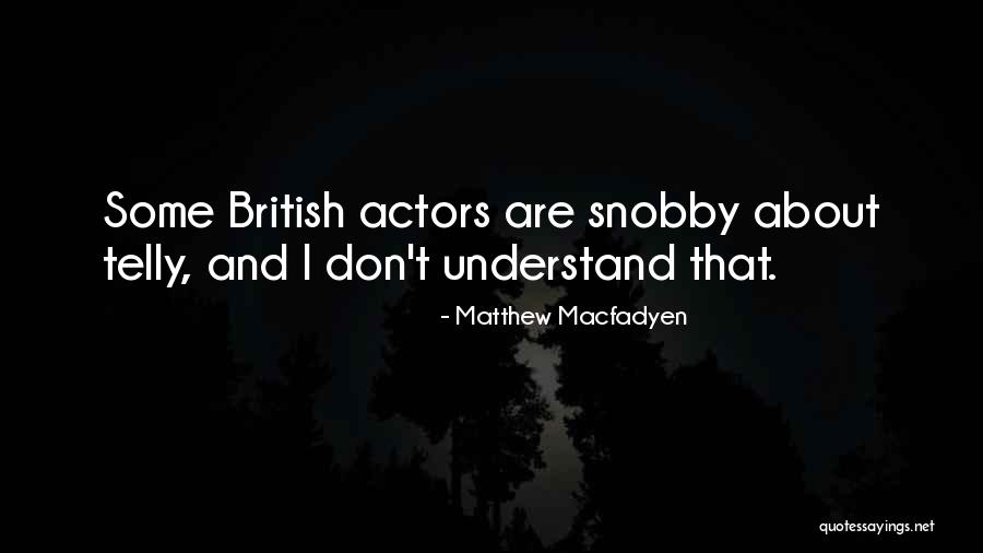 Snobby Quotes By Matthew Macfadyen