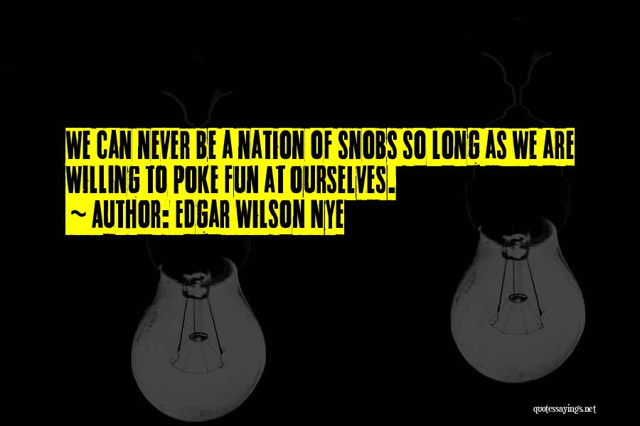 Snobs Quotes By Edgar Wilson Nye