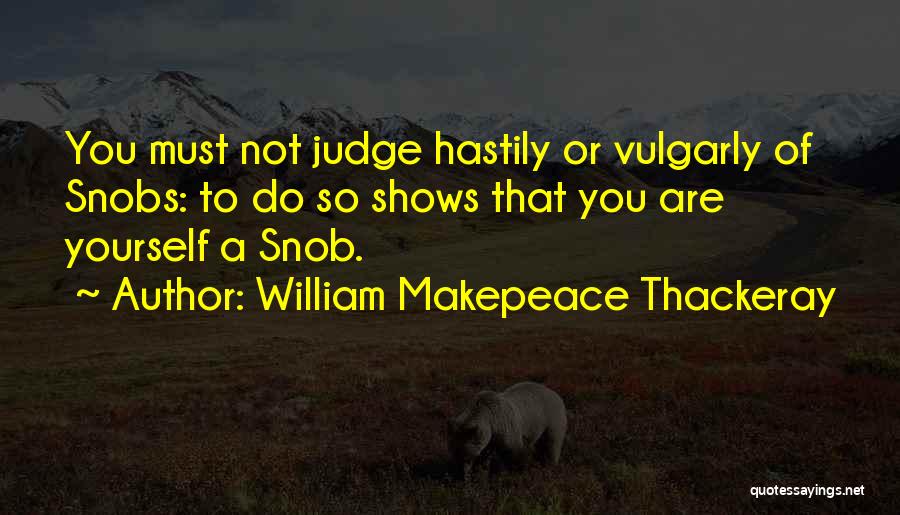 Snobs Quotes By William Makepeace Thackeray