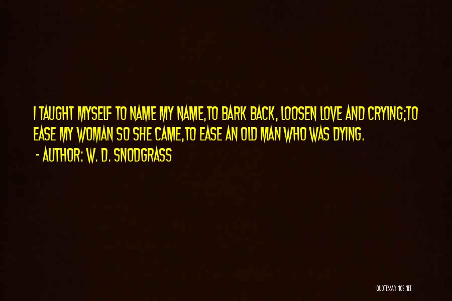 Snodgrass Quotes By W. D. Snodgrass