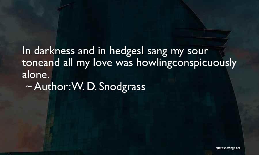 Snodgrass Quotes By W. D. Snodgrass