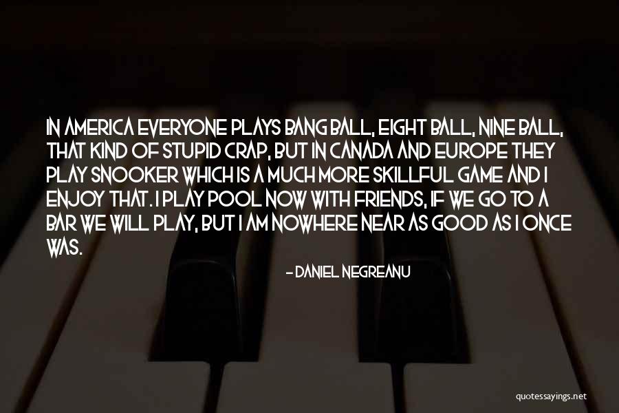 Snooker Game Quotes By Daniel Negreanu