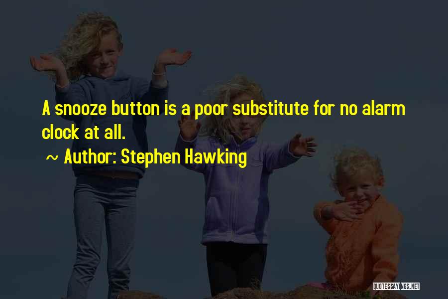 Snooze Alarm Quotes By Stephen Hawking