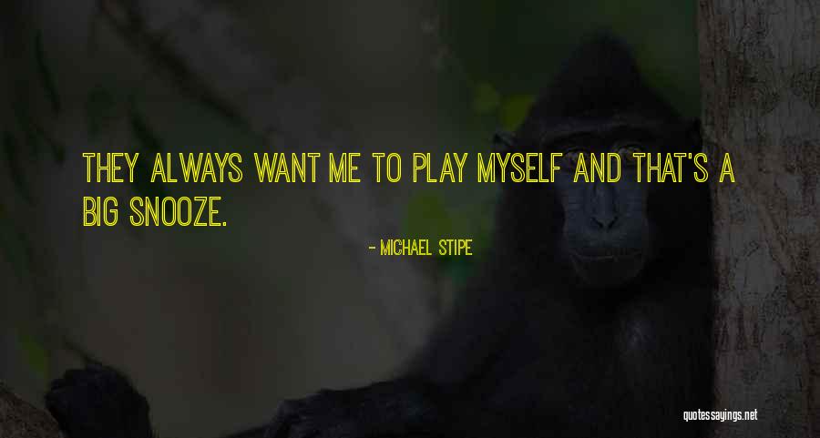 Snooze Quotes By Michael Stipe