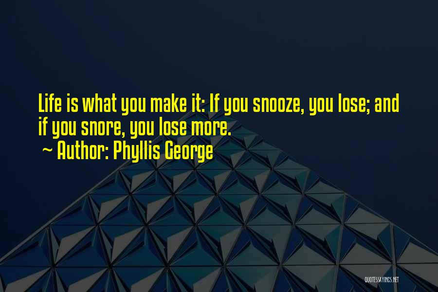 Snooze You Lose Quotes By Phyllis George