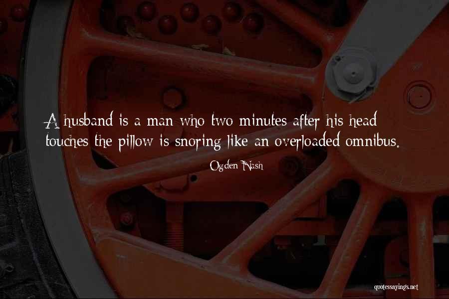 Snoring Husband Quotes By Ogden Nash Snoring Husband Quotes By Ogden Nash