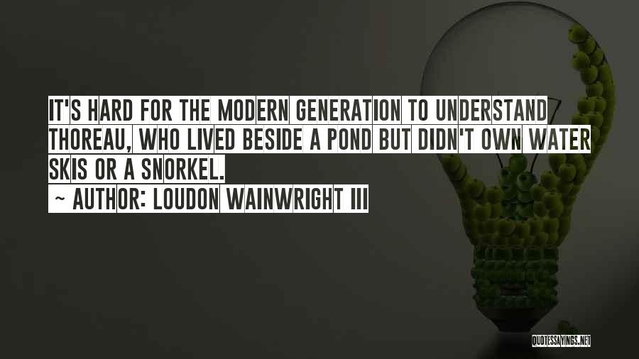 Snorkel Quotes By Loudon Wainwright III