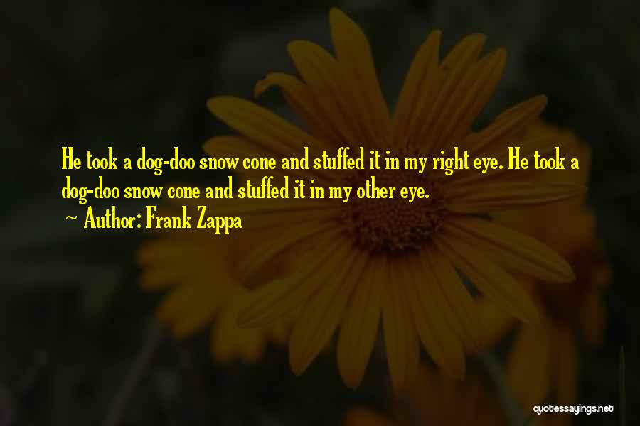 Snow Dog Quotes By Frank Zappa
