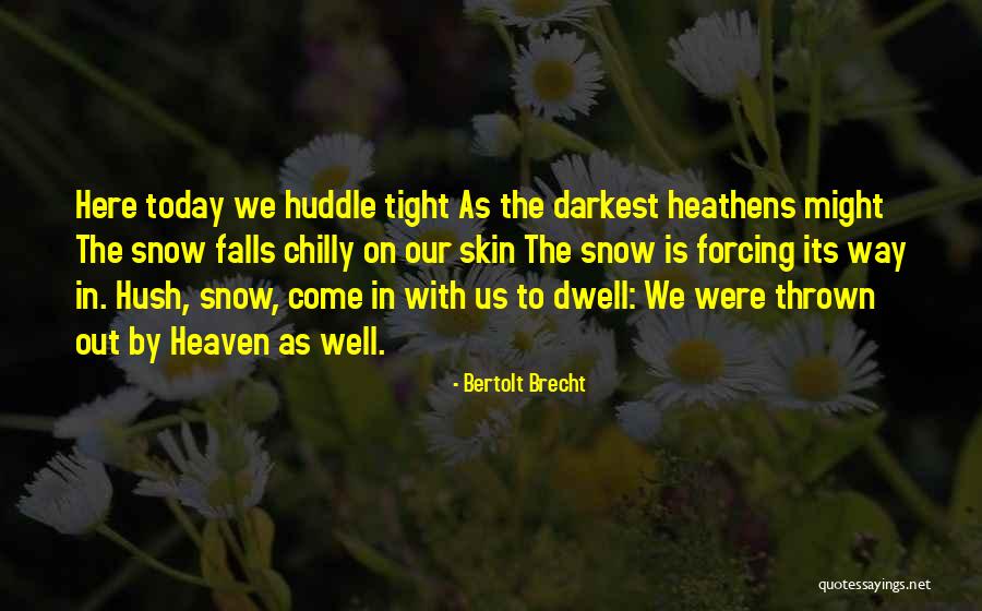 Snow Falls Quotes By Bertolt Brecht Snow Falls Quotes By Bertolt Brecht