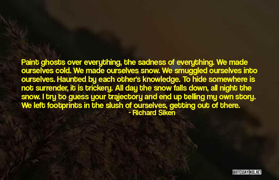 Snow Falls Quotes By Richard Siken Snow Falls Quotes By Richard Siken