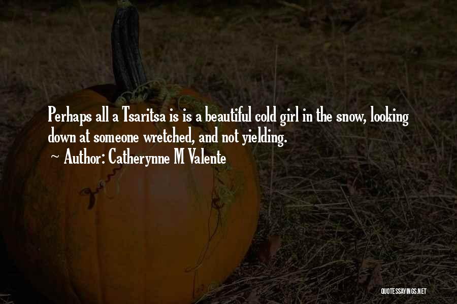 Snow Girl Quotes By Catherynne M Valente