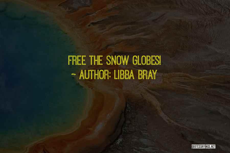 Snow Globes Quotes By Libba Bray
