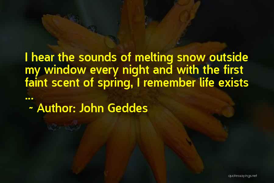 Snow Melting Quotes By John Geddes