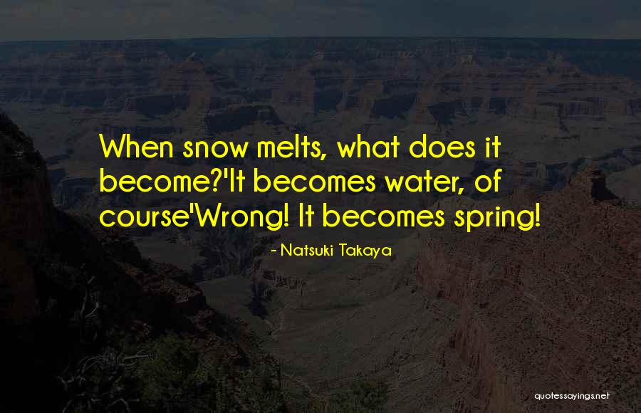 Snow Melts Quotes By Natsuki Takaya