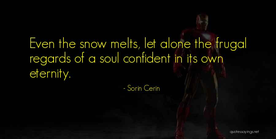 Snow Melts Quotes By Sorin Cerin Snow Melts Quotes By Sorin Cerin