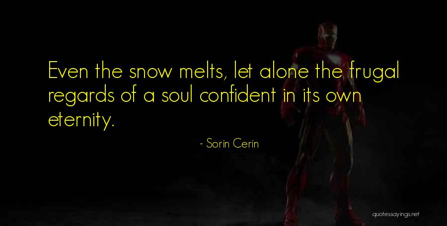 Snow Melts Quotes By Sorin Cerin