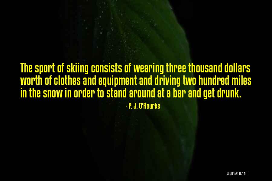 Snow Skiing Quotes By P. J. O'Rourke