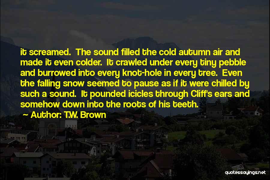 Snow Tree Quotes By T.W. Brown