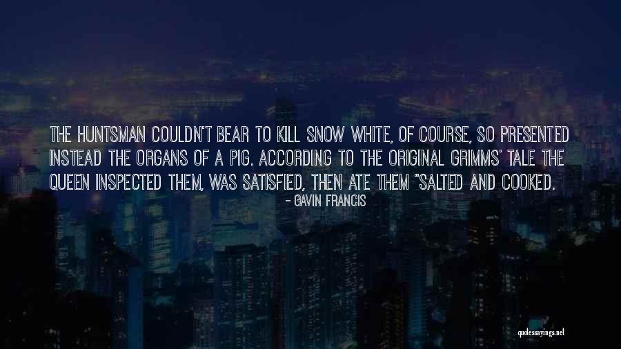 Snow White Queen Quotes By Gavin Francis Snow White Queen Quotes By Gavin Francis