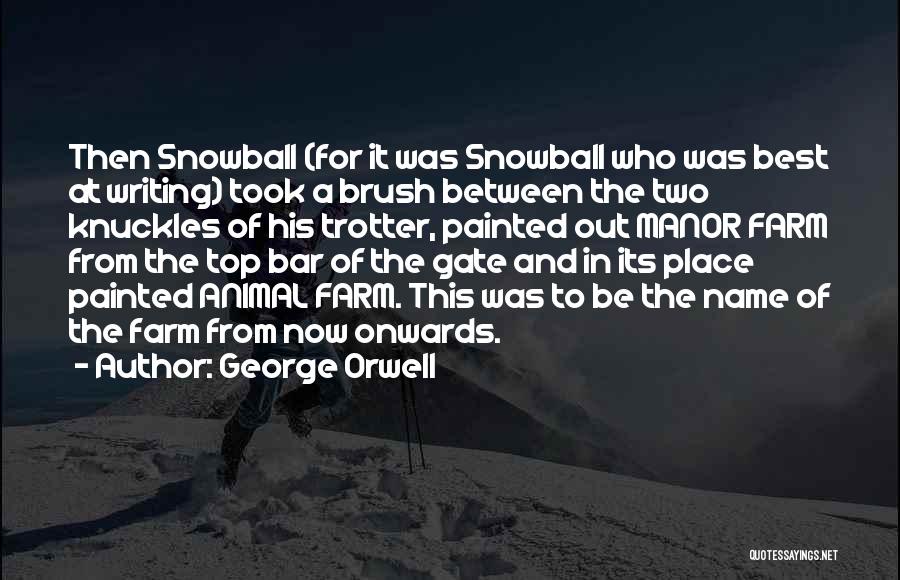 Snowball In Animal Farm Quotes By George Orwell