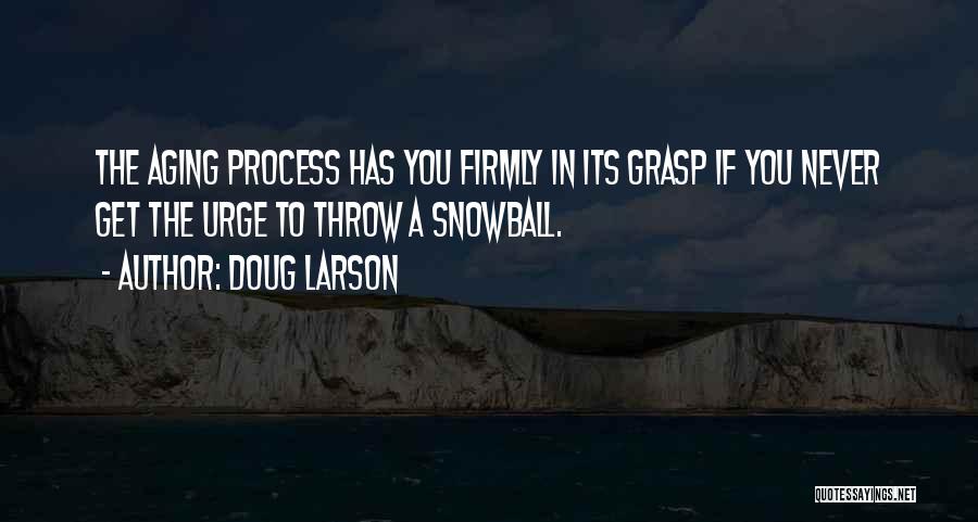 Snowball Quotes By Doug Larson