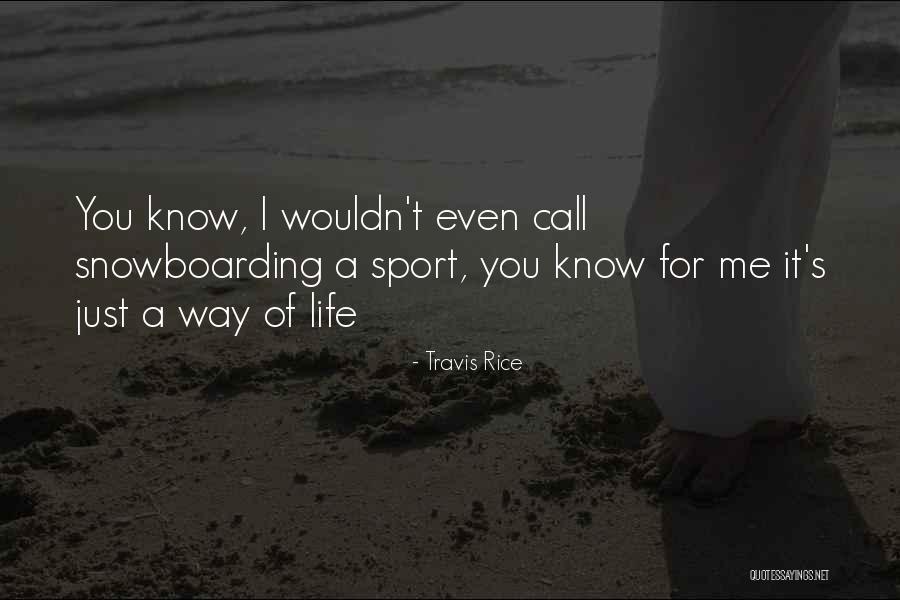 Snowboarding And Life Quotes By Travis Rice Snowboarding And Life Quotes By Travis Rice