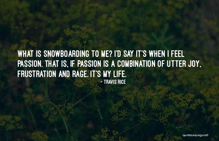 Snowboarding And Life Quotes By Travis Rice Snowboarding And Life Quotes By Travis Rice
