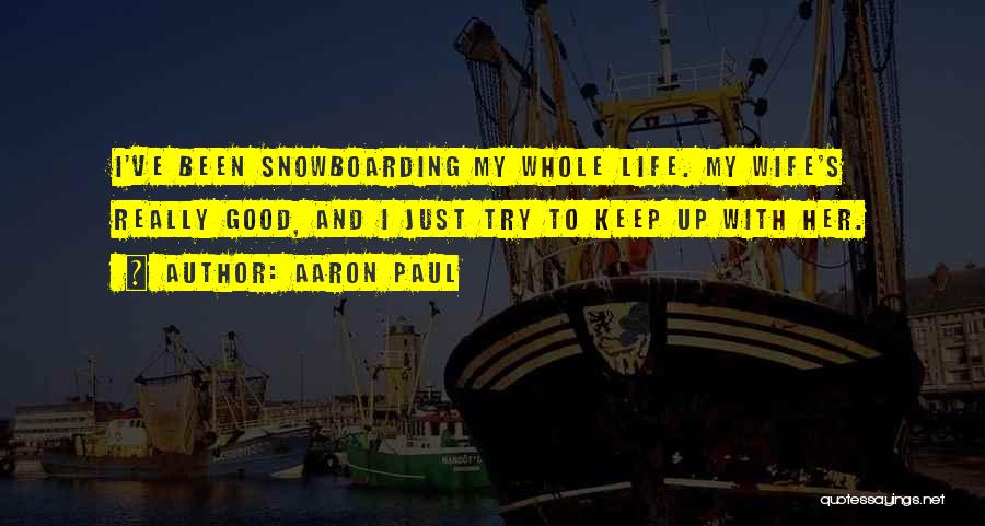Snowboarding Quotes By Aaron Paul