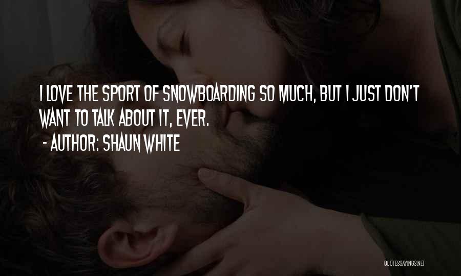 Snowboarding Quotes By Shaun White