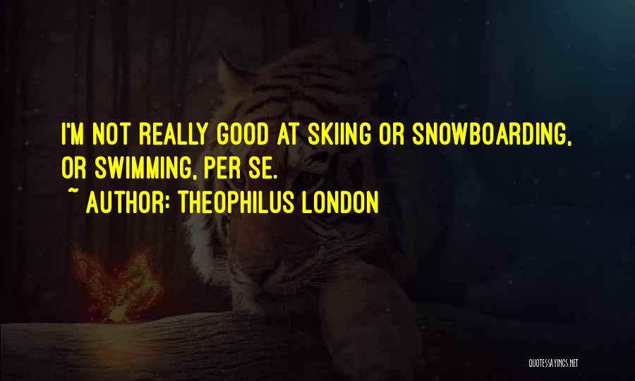 Snowboarding Quotes By Theophilus London