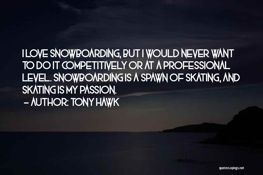 Snowboarding Quotes By Tony Hawk