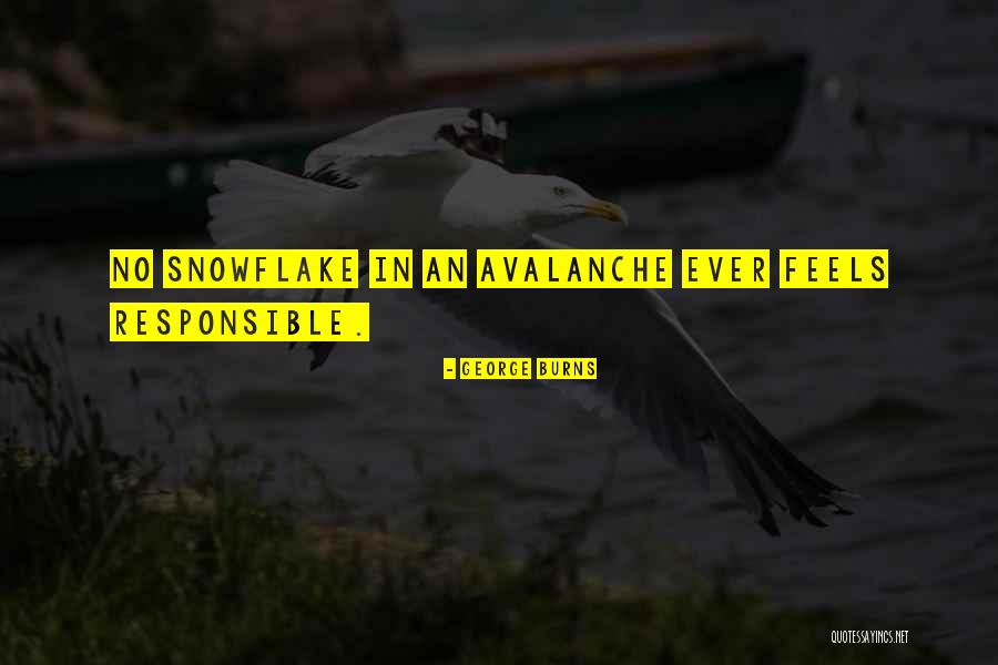 Snowflake Avalanche Quotes By George Burns Snowflake Avalanche Quotes By George Burns