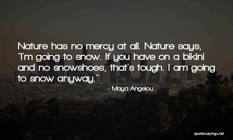 Snowshoes Quotes By Maya Angelou Snowshoes Quotes By Maya Angelou