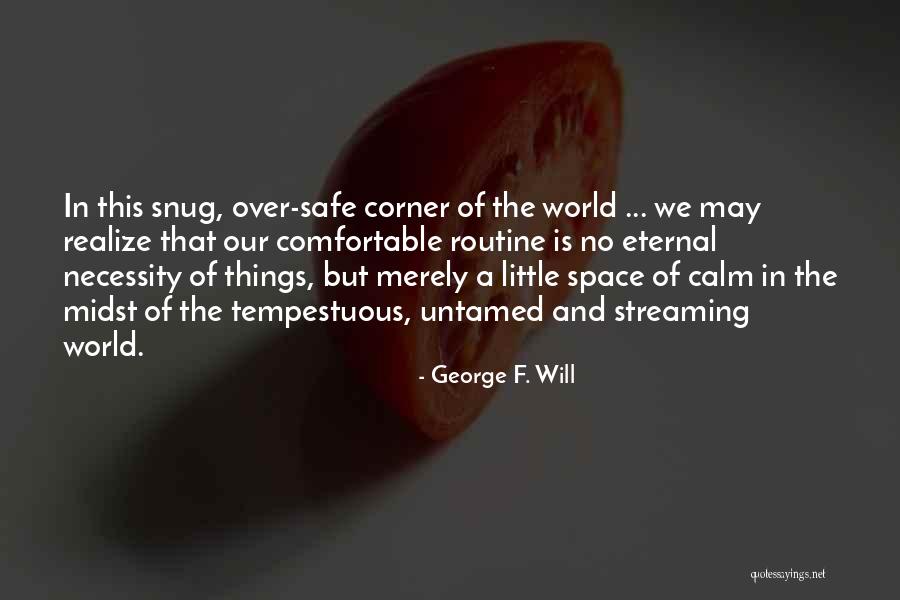 Snug Quotes By George F. Will Snug Quotes By George F. Will