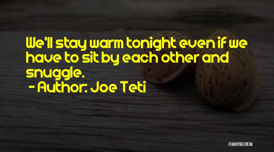 Snuggle Me Quotes By Joe Teti
