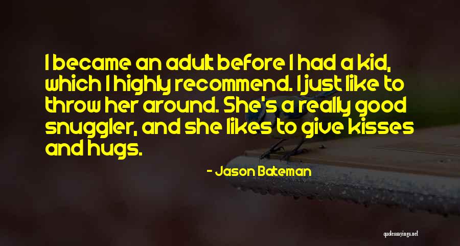 Snuggler Quotes By Jason Bateman Snuggler Quotes By Jason Bateman