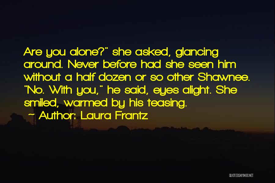 So Alone Without You Quotes By Laura Frantz