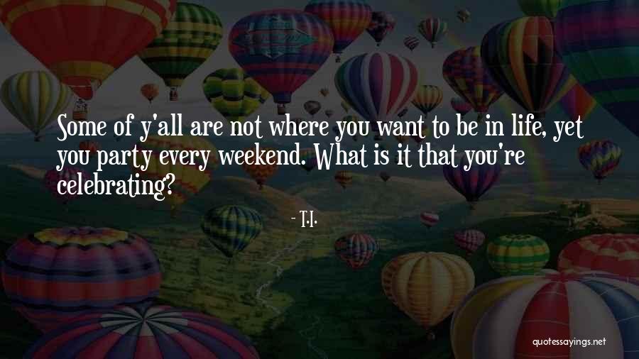 So Are We Celebrating Quotes By T.I. So Are We Celebrating Quotes By T.I.