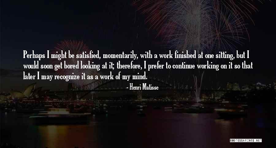 So Bored At Work Quotes By Henri Matisse So Bored At Work Quotes By Henri Matisse