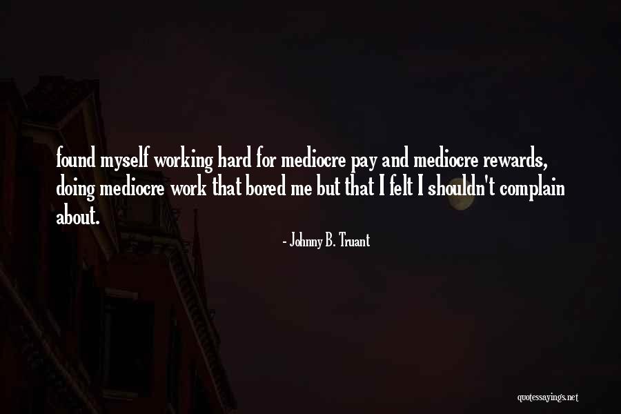 So Bored At Work Quotes By Johnny B. Truant So Bored At Work Quotes By Johnny B. Truant