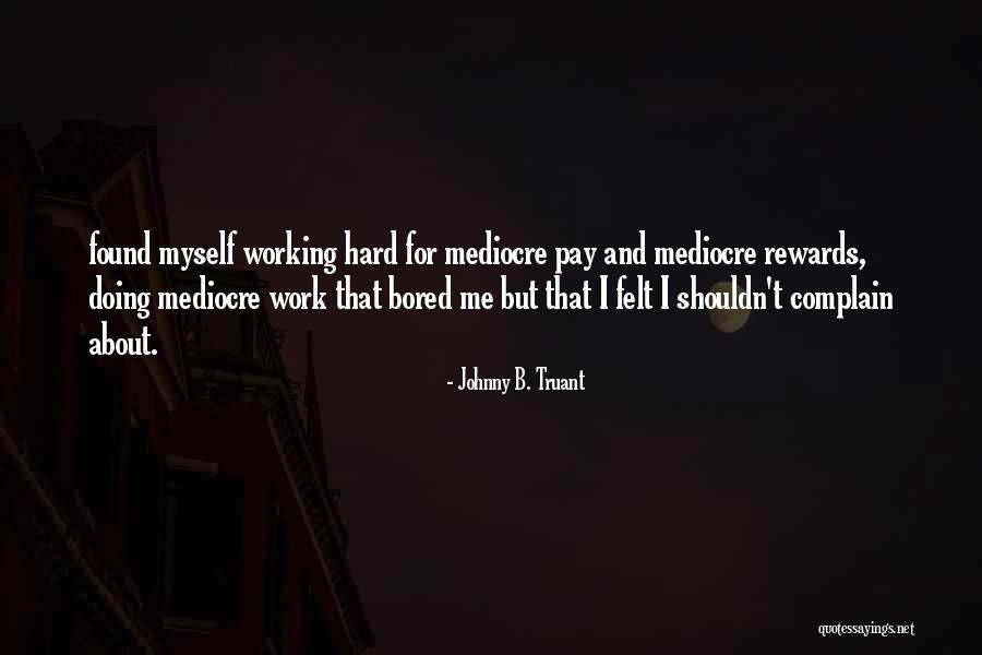 So Bored At Work Quotes By Johnny B. Truant