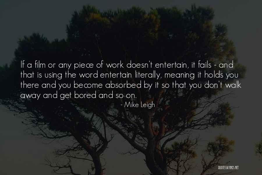 So Bored At Work Quotes By Mike Leigh So Bored At Work Quotes By Mike Leigh